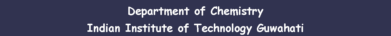 Text Box: Department of ChemistryIndian Institute of Technology Guwahati