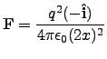 $\displaystyle \v{F} = \frac{q^2(-\v{\hat{i}})}{4\pi\epsilon_0 (2x)^2}$