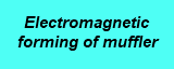 Electromagnetic forming of muffler