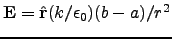 $\mathbf{E} = \hat{\mathbf{r}}(k/\epsilon_0)(b-a)/r^2$