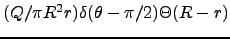$(Q/\pi R^2 r)\delta(\theta-\pi/2)\Theta(R-r)$