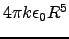 $4\pi k \epsilon_0 R^5$