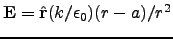 $\mathbf{E} = \hat{\mathbf{r}}(k/\epsilon_0)(r-a)/r^2$