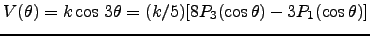 $V(\theta)=k\cos\,3\theta=(k/5)[8 P_3(\cos\theta)-3 P_1(\cos\theta)]$