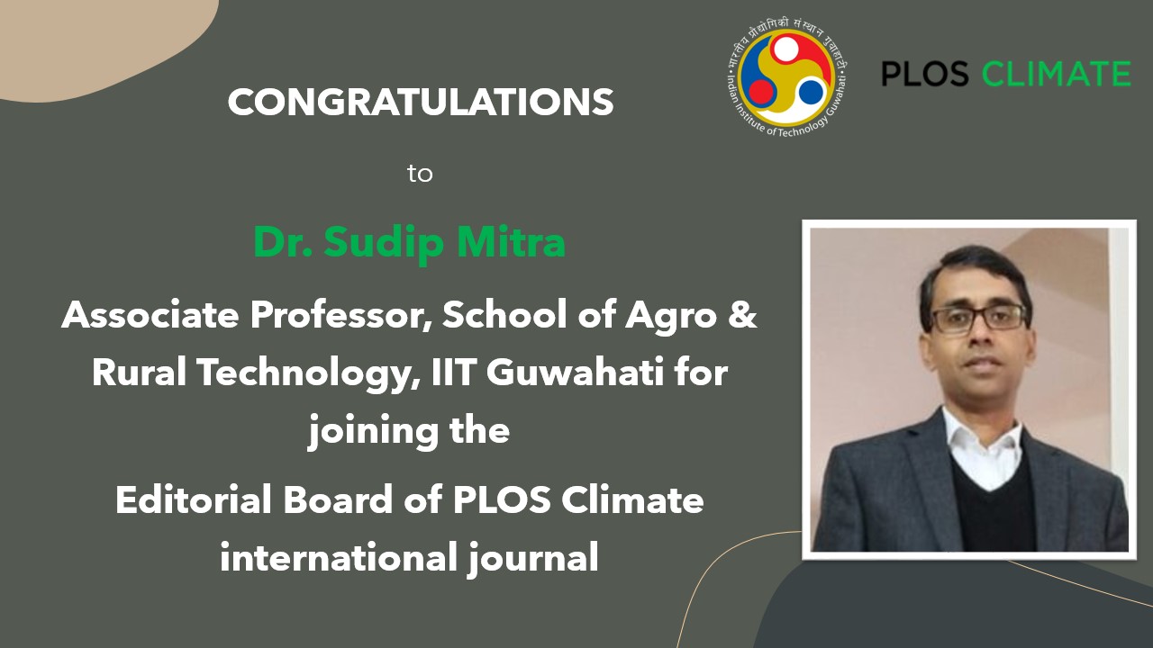 Dr. Sudip Mitra​, Associate Professor, School of Agro & Rural Technology, for joined the​ Editorial Board of PLOS Climate  international journal