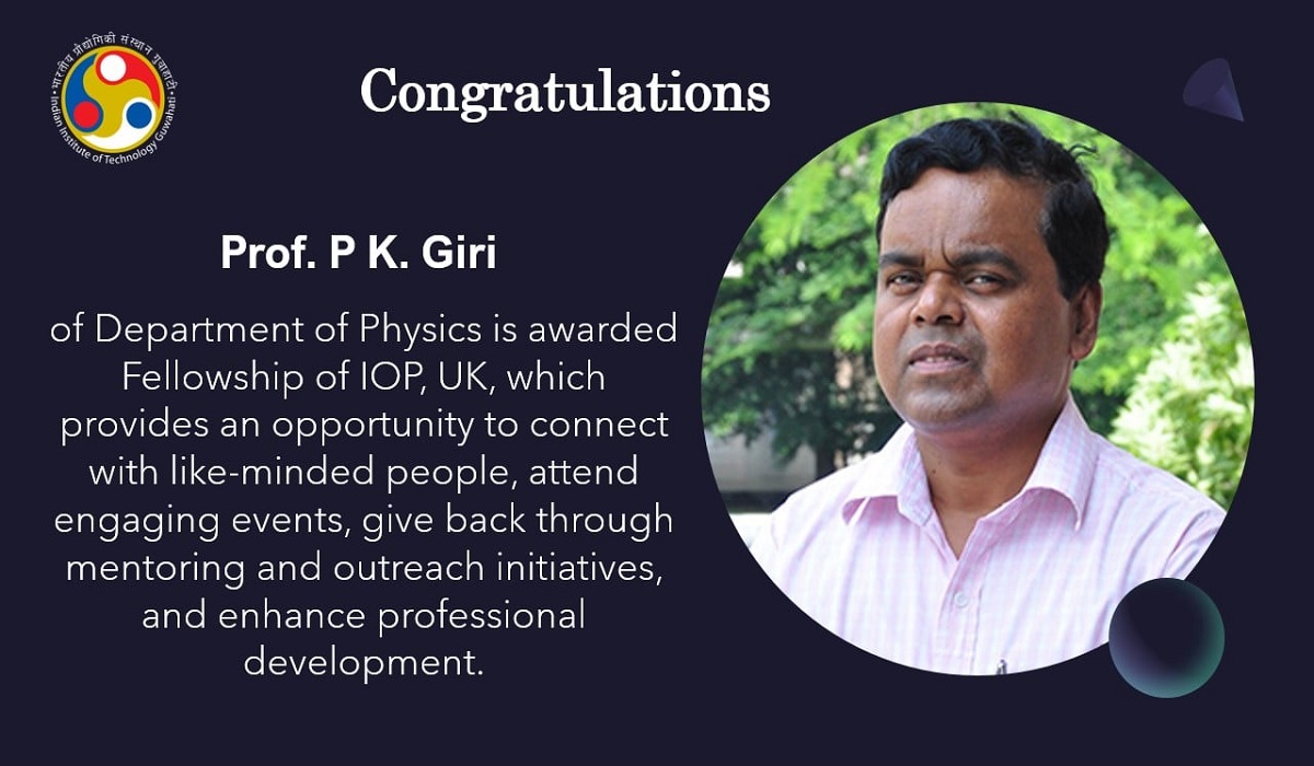Prof. P K Giri ​of Dept. of Physics #IITGuwahati is awarded Fellowship of IOP, UK.